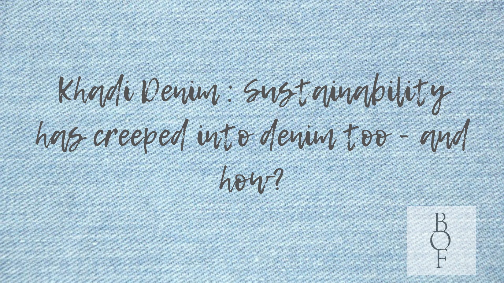 Khadi Denim : Sustainability has creeped into denim too – and how?