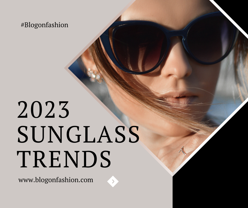 Unveiling the Hottest Sunglass Trends of 2023: A Vision of Style and Sophistication