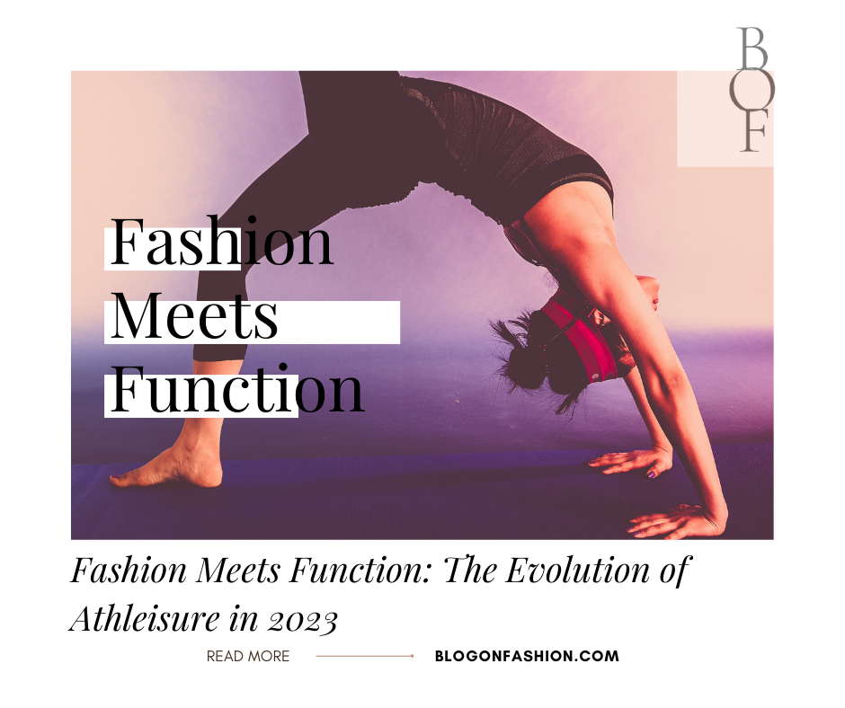 Fashion Meets Function: The Evolution of Athleisure in 2023